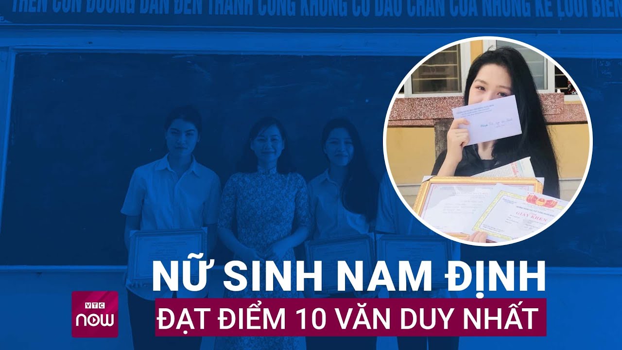 Tốt nghiệp THPT 2023: Điểm 10 môn Ngữ văn duy nhất thuộc về Nam Định | VTC Now