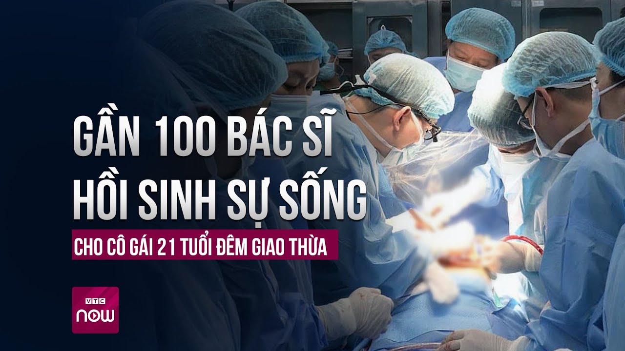 Gần 100 bác sĩ xuyên đêm ghép phổi, hồi sinh sự sống cho cô gái 21 tuổi đêm Giao thừa | VTC Now