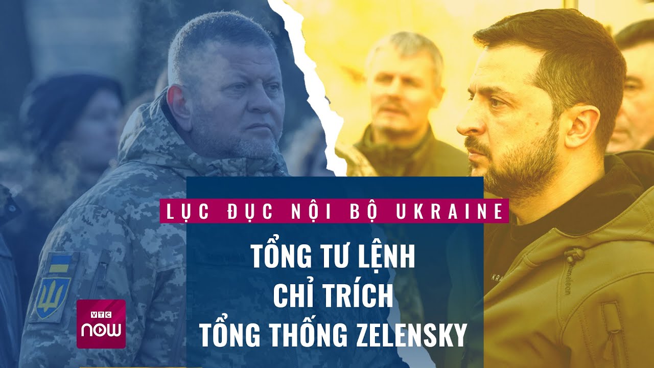 Nội bộ Ukraine lục đục: Vì sao tướng Valery Zaluzhny lại chỉ trích Tổng thống Zelensky? | VTC Now