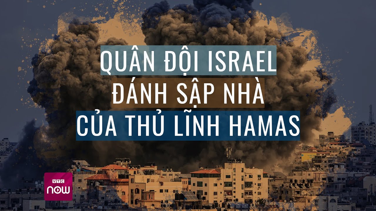 Thế giới toàn cảnh: Israel đánh sập nhà thủ lĩnh Hamas, sẵn sàng tấn công trên bộ vào Gaza | VTC Now