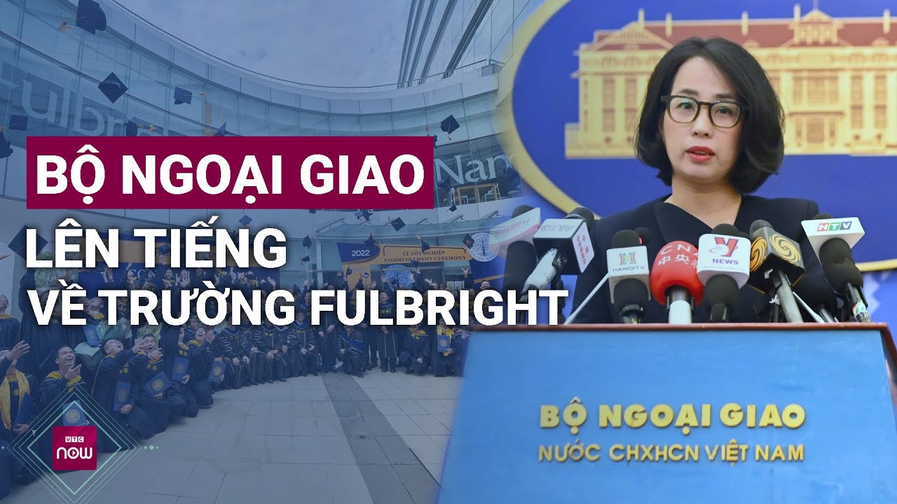 Người Phát ngôn Bộ Ngoại giao bình luận về hoạt động của trường Fulbright Việt Nam | VTC Now