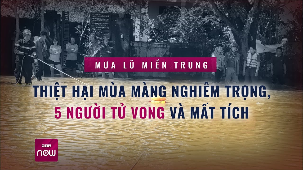 Miền Trung chìm trong ”biển nước”: Sạt lở ngập lụt, 5 người tử vong và mất tích | VTC Now