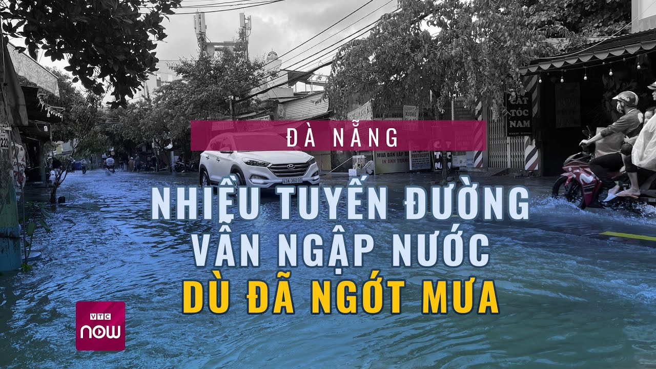 Cập nhật mưa lũ Đà Nẵng: Nhiều tuyến đường ngập sâu, cảnh báo nguy hiểm lưu thông | VTC Now