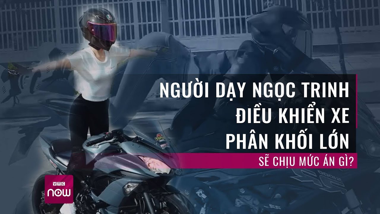 Người dạy Ngọc Trinh điều khiển xe phân khối lớn sẽ đối diện mức án như thế nào? | VTC Now