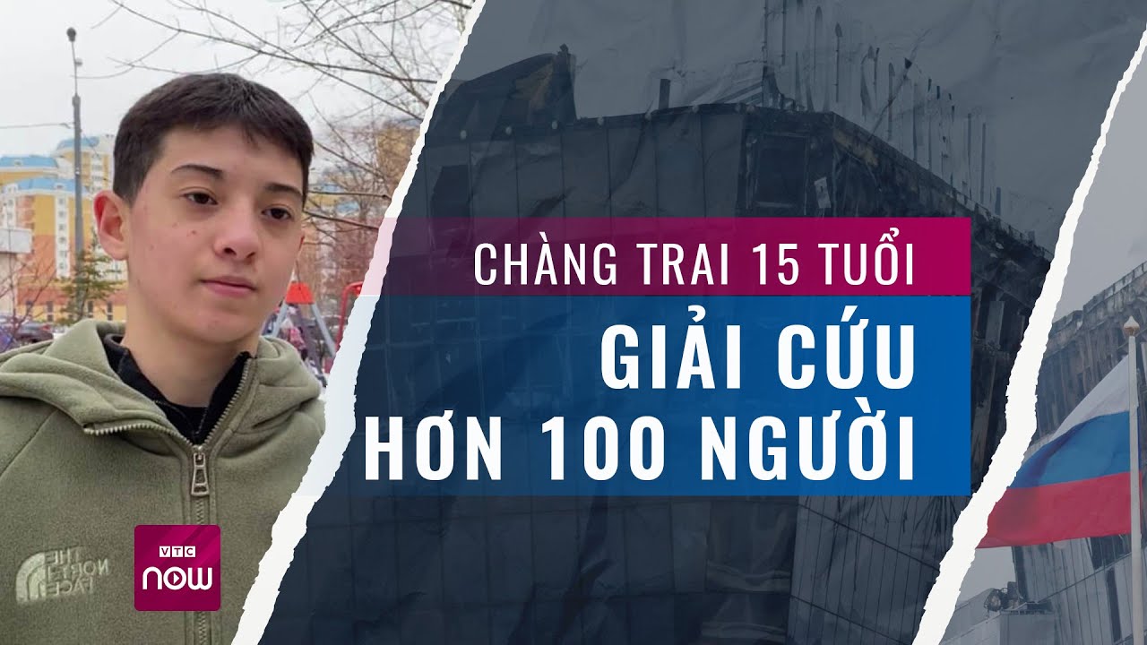 Chân dung người hùng 15 tuổi cứu hơn 100 người trong vụ tấn công khủng bố ở Moscow | VTC Now