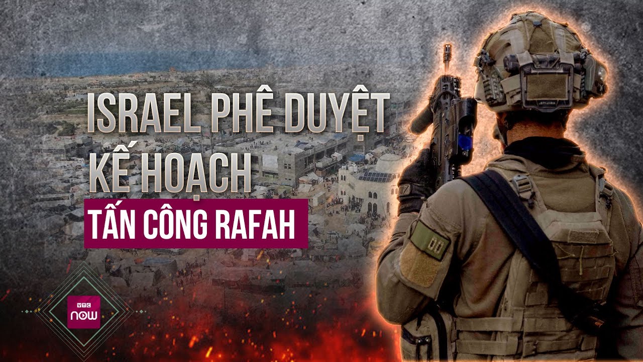 Tin nóng thế giới: Phê duyệt kế hoạch tấn công Rafah, Israel quyết tâm tiêu diệt Hamas | VTC Now