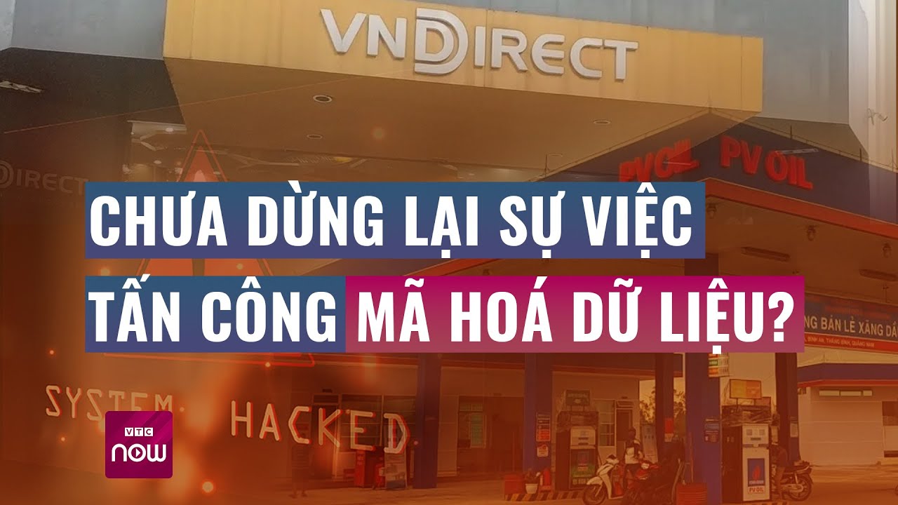 Tấn công mã hóa dữ liệu sẽ còn diễn biến phức tạp, chưa dừng lại ở PVOil và VNDirect? | VTC Now