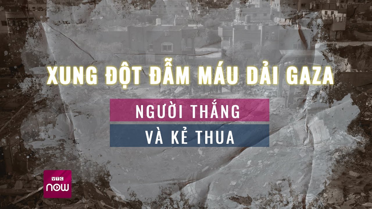 Xung đột đẫm máu dải Gaza: “người thắng và kẻ thua” | VTC Now