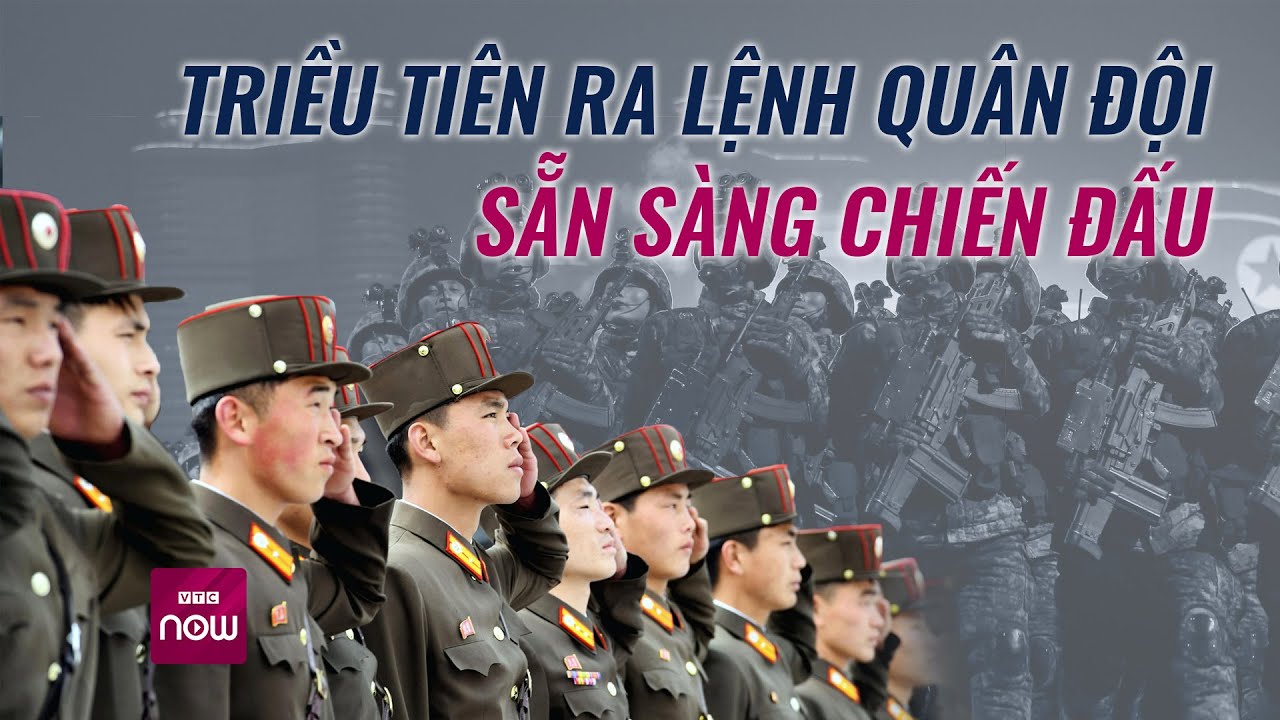 Thế giới toàn cảnh: Bán đảo Triều Tiên “dậy sóng”, ông Kim Jong-un lệnh quân đội sẵn sàng chiến đấu