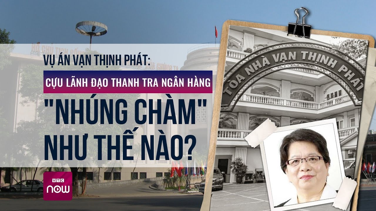 Vụ án Vạn Thịnh Phát: Cựu lãnh đạo thanh tra ngân hàng đã "nhúng chàm" như thế nào? | VTC Now