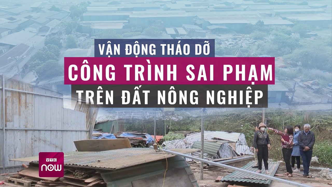 Công trình trái phép trên đất nông nghiệp: Làm sao để người dân tự nguyện tháo dỡ? | VTC Now