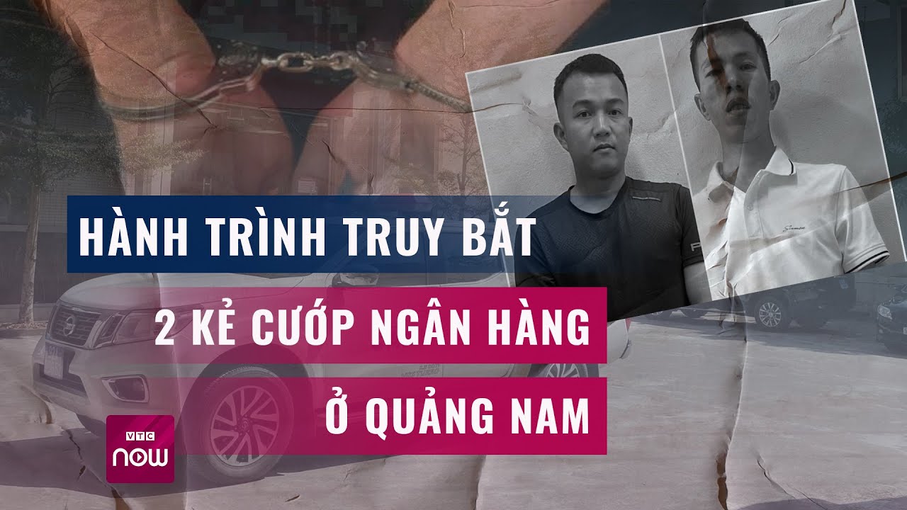 Hành trình vượt hàng trăm cây số từ Quảng Nam sang Huế truy bắt 2 kẻ cướp ngân hàng | VTC Now