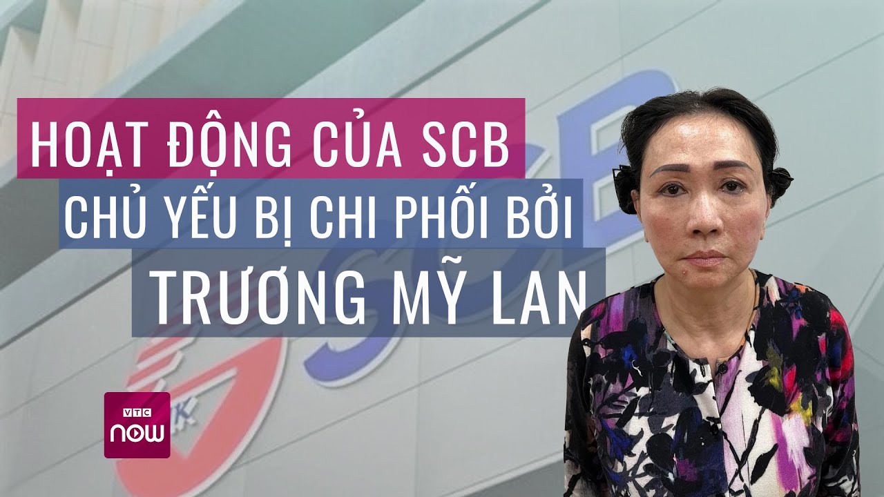 Vụ Vạn Thịnh Phát: SCB đã bị biến thành "công cụ tài chính" của Trương Mỹ Lan như thế nào? | VTC Now