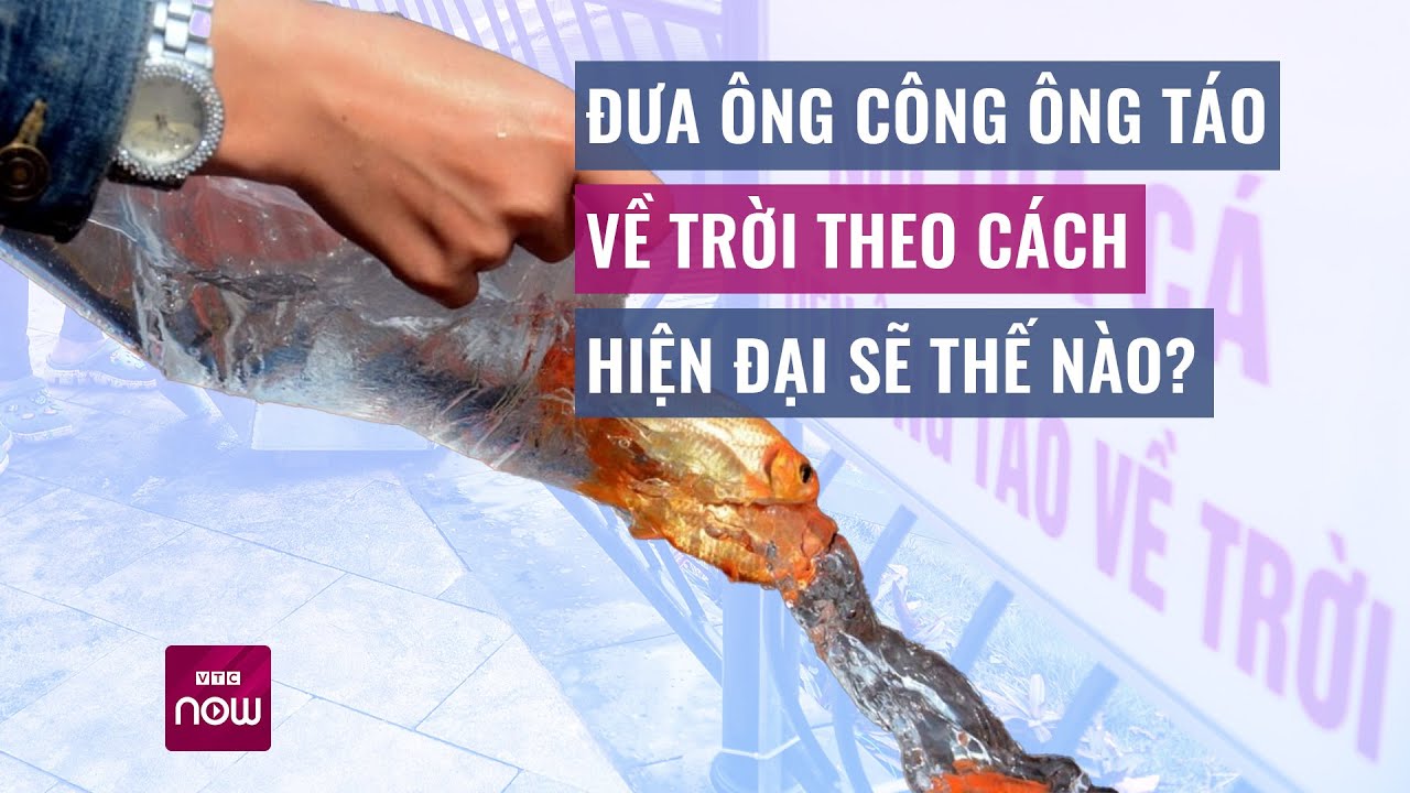 Đưa ông Công ông Táo về trời theo cách hiện đại sẽ thế nào? | VTC Now