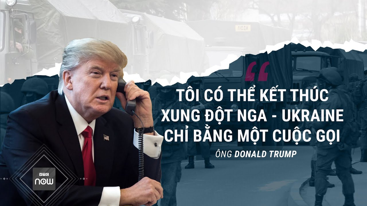 Tin thế giới: Ông Trump tuyên bố kết thúc xung đột tại Ukraine chỉ bằng một... cuộc gọi | VTC Now