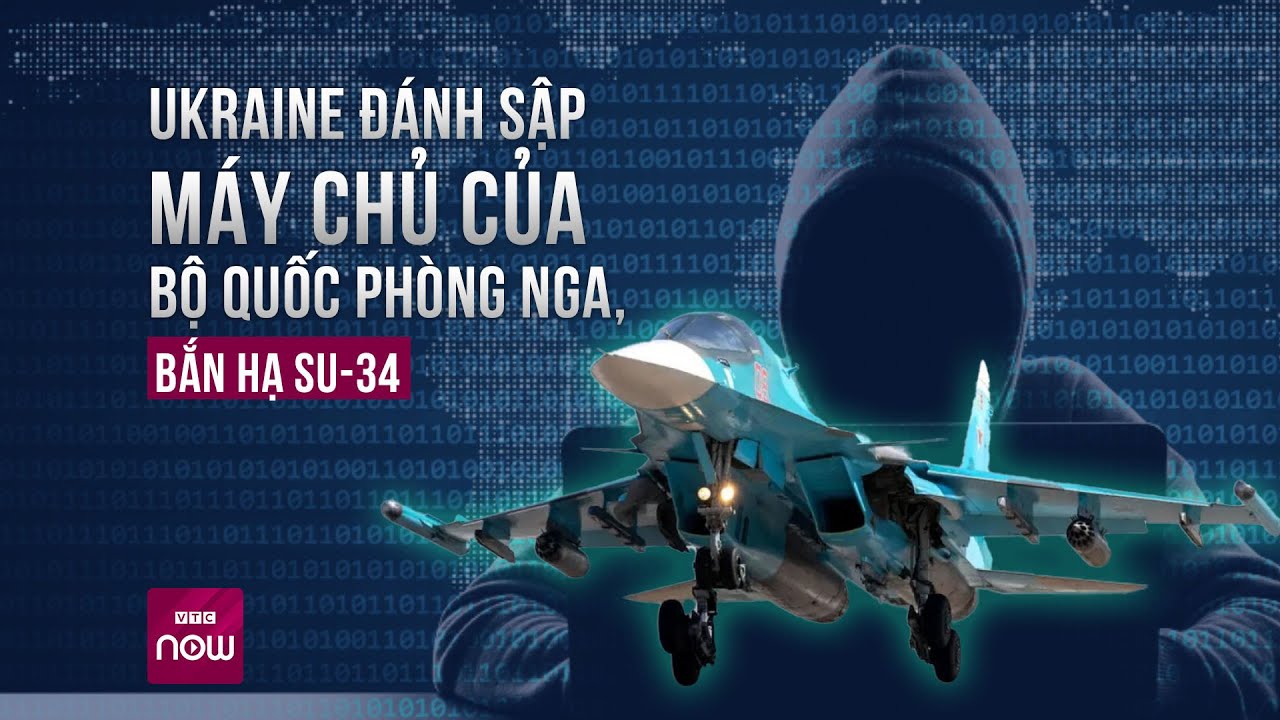 Ukraine đánh sập máy chủ của Bộ Quốc phòng Nga, tiếp tục bắn rơi máy bay Su-34 của Moscow | VTC Now