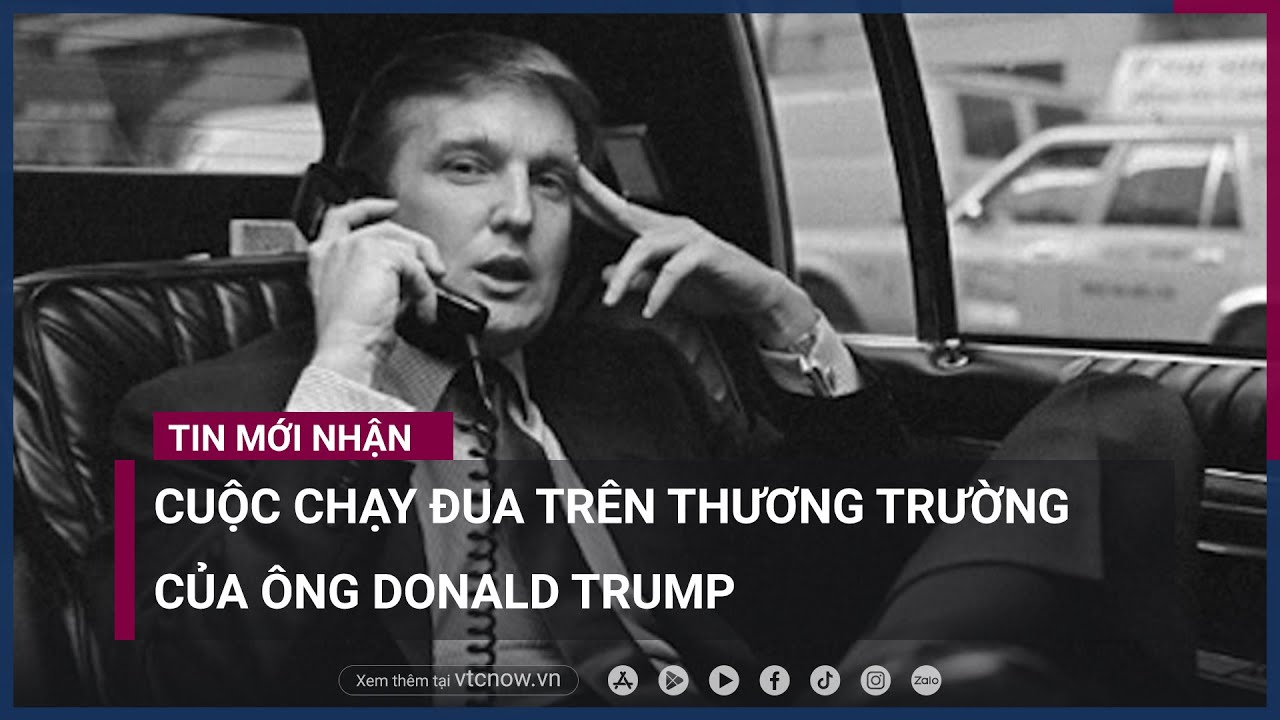 Cuộc chạy đua trên thương trường của cựu Tổng thống Mỹ Donald Trump | VTC Now