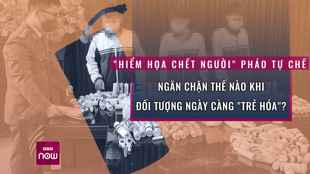 "Hiểm họa chết người" pháo tự chế: Giáo dục thế nào mà các đối tượng ngày càng "trẻ hóa"? | VTC Now