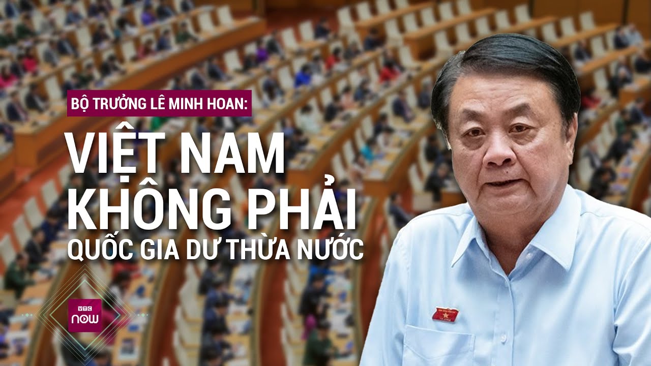 Bộ trưởng Lê Minh Hoan: "Cần nói với người dân rằng Việt Nam không phải quốc gia dư thừa nước"