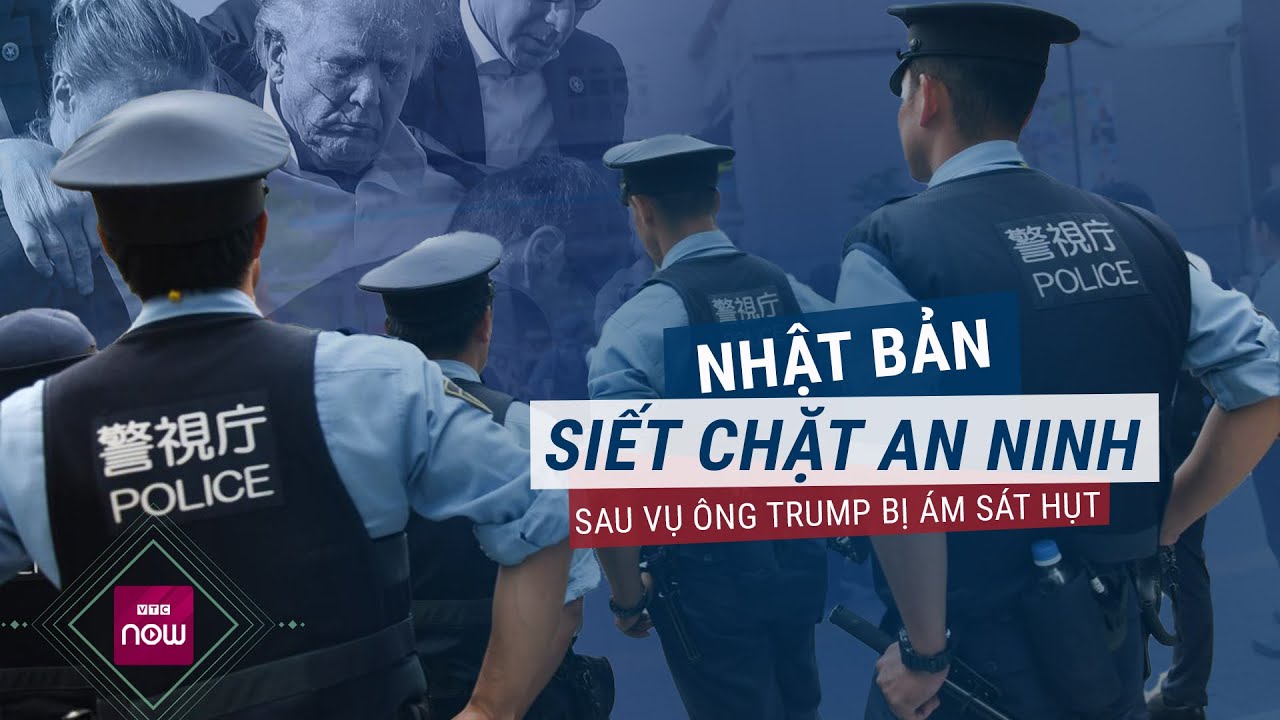 Sau vụ ông Trump bị ám sát hụt: Cảnh sát Nhật Bản siết chặt an ninh bảo vệ yếu nhân | VTC Now