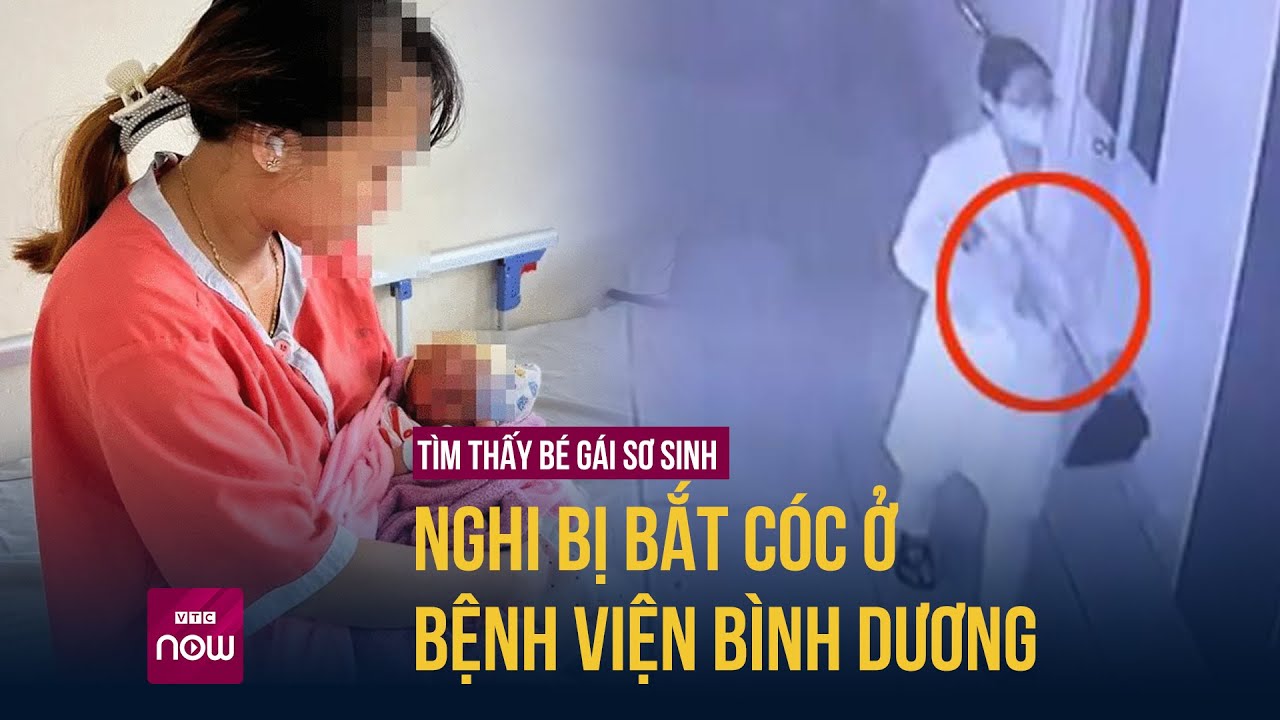 Bình Dương: Tìm thấy bé gái sơ sinh bị người lạ mặt giả làm bác sĩ bắt cóc trong bệnh viện | VTC Now