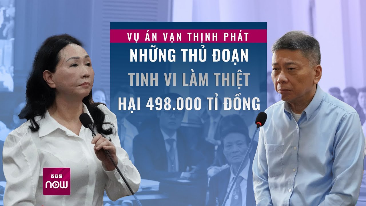 Vụ án Vạn Thịnh Phát: Những thủ đoạn tinh vi làm thiệt hại 498.000 tỉ đồng | Tin tức 24h | VTC Now