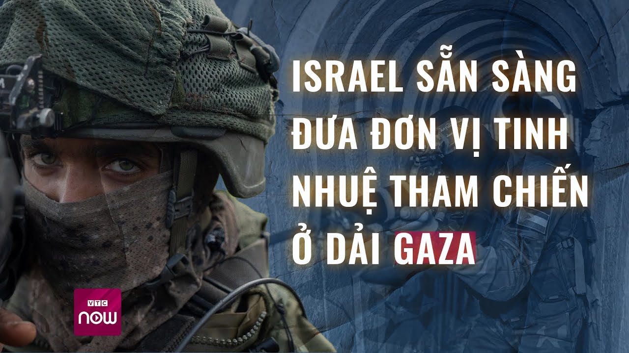 Israel sẵn sàng đưa đơn vị “những người lính giỏi nhất” tham chiến ở Dải Gaza | VTC Now