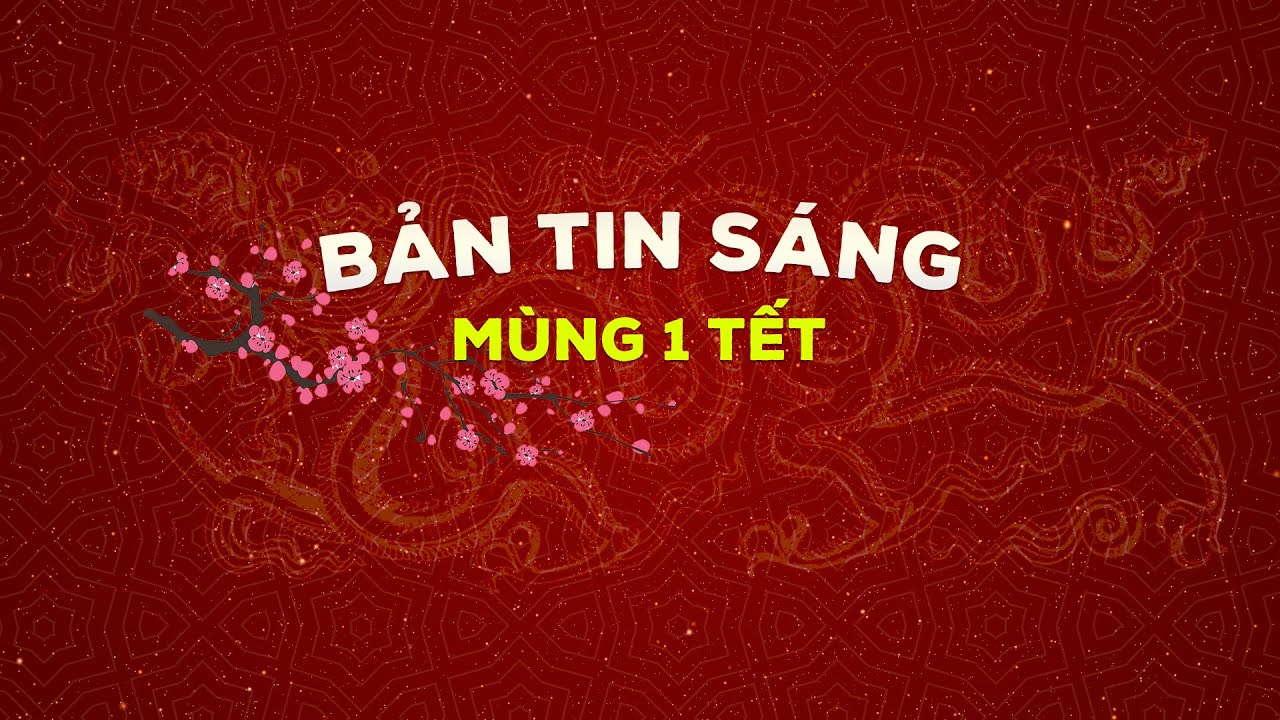 Bản tin sáng Giáp Thìn mùng 1 Tết | VTC Now