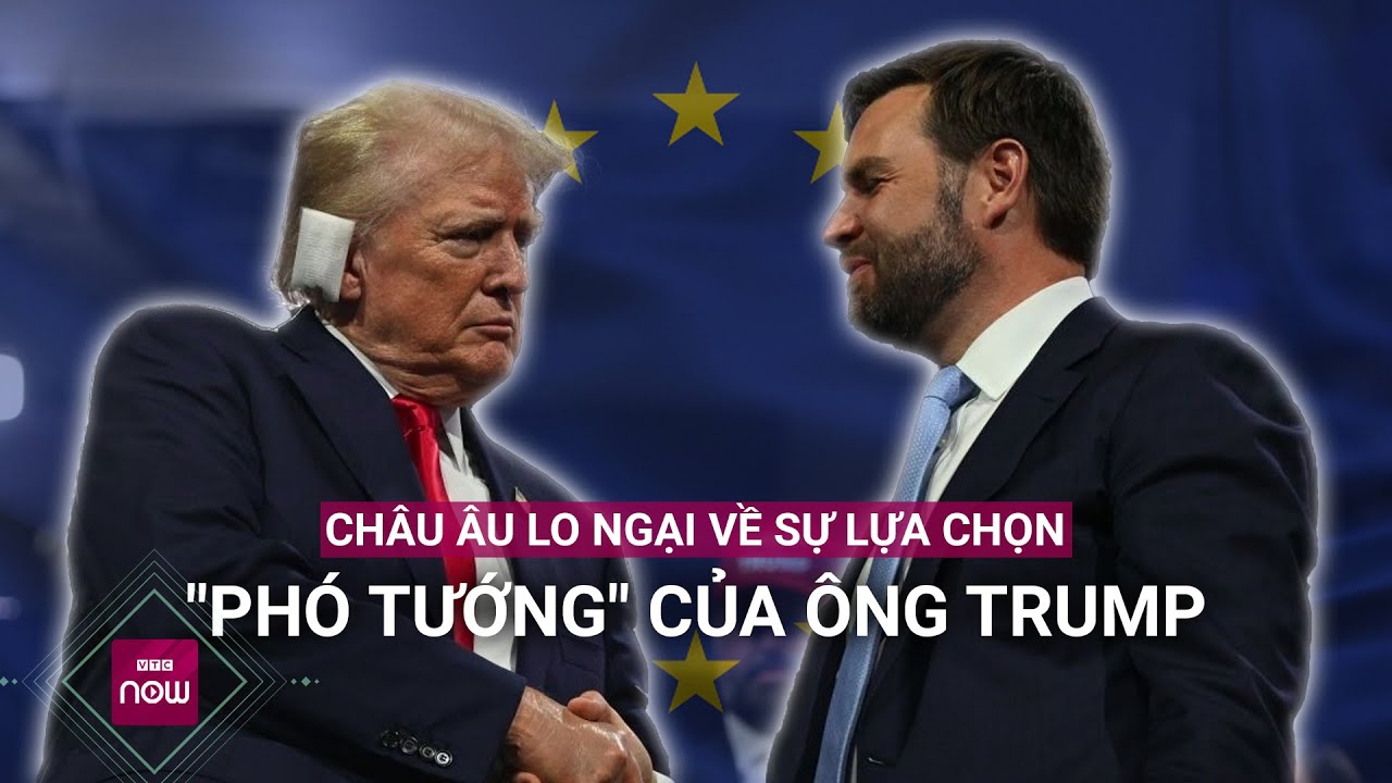 Châu Âu gia tăng quan ngại với sự lựa chọn "phó tướng" của ông Donald Trump | VTC Now