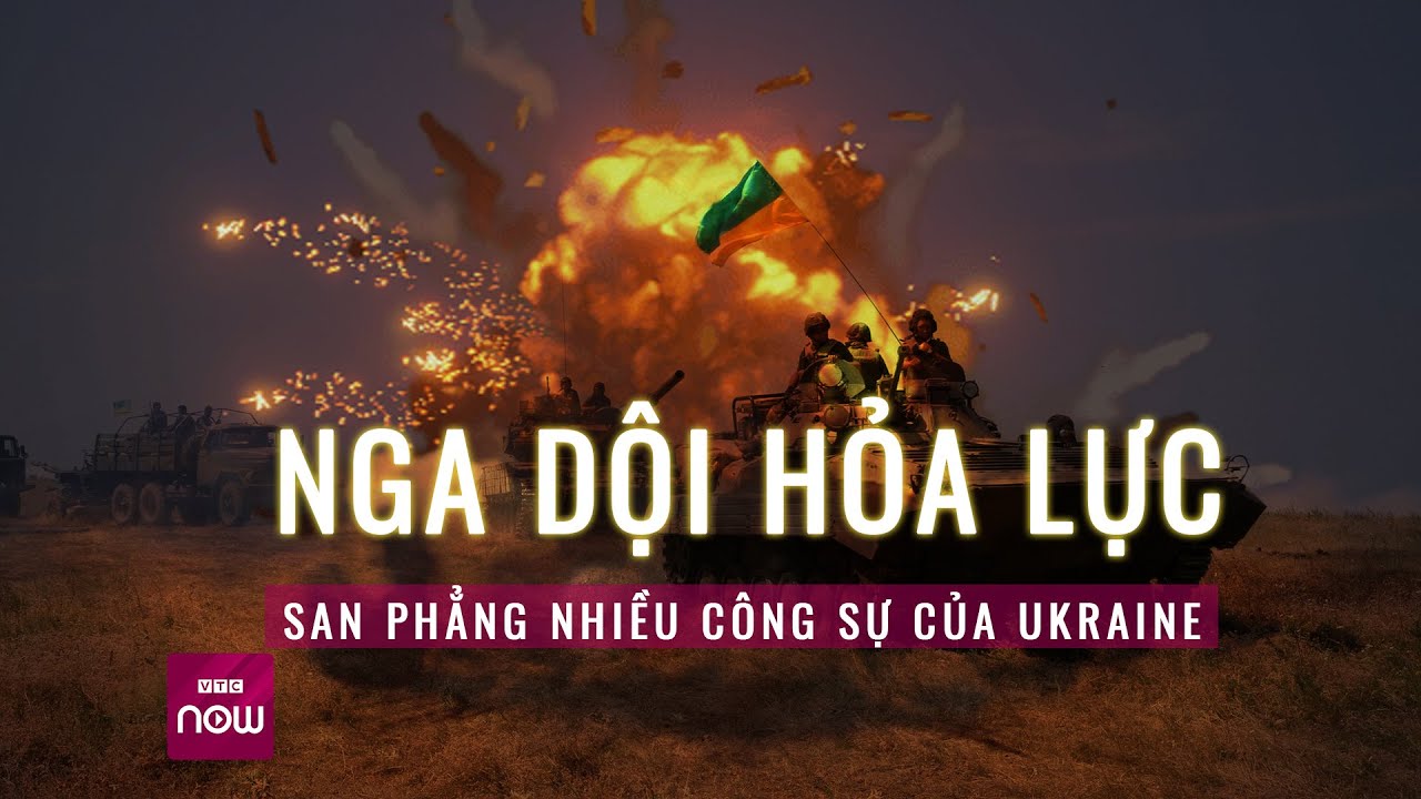 Nga tăng cường hỏa lực, pháo binh san phẳng nhiều công sự của Ukraine | VTC Now