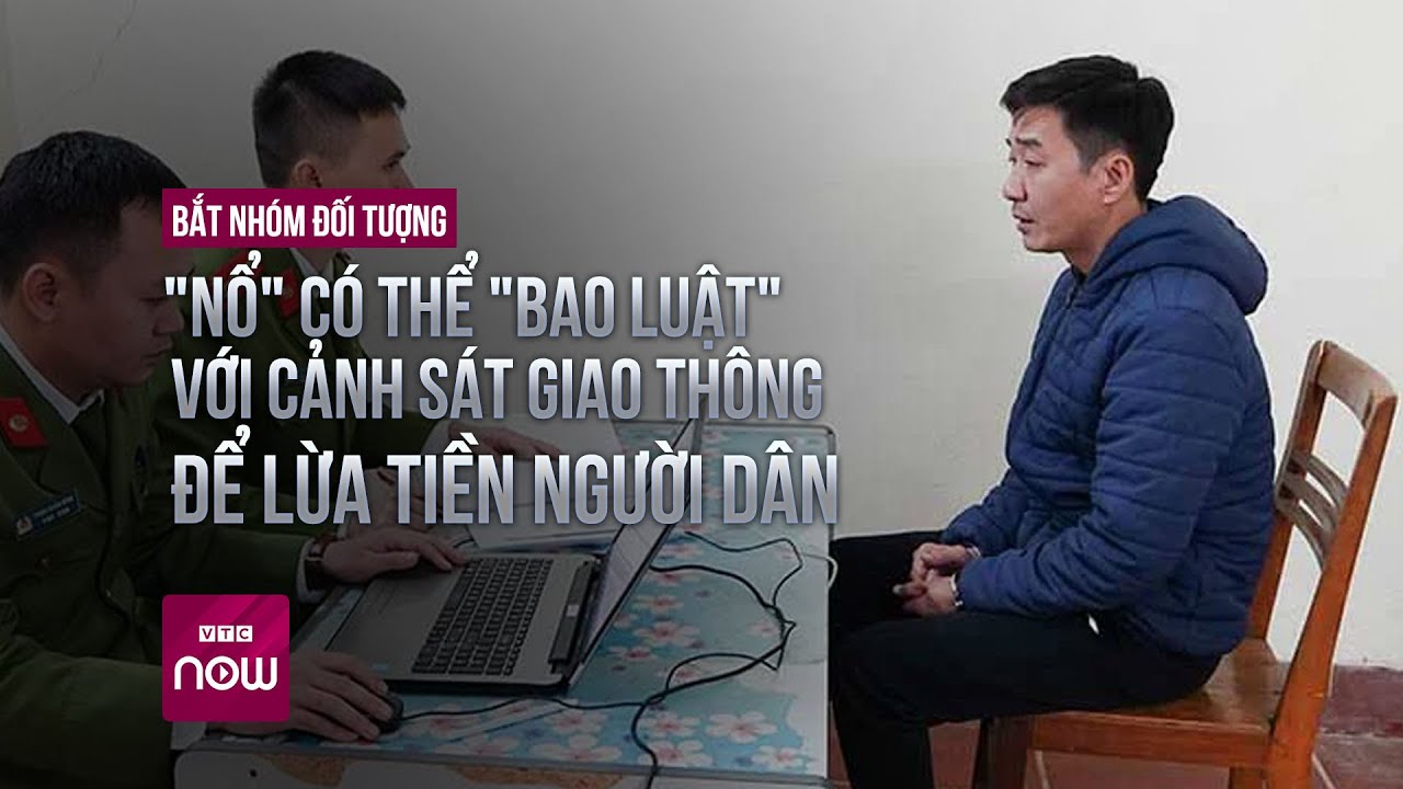 Bắt nhóm đối tượng "nổ" có thể "bao luật" với Cảnh sát Giao thông để lừa tiền người dân | VTC Now