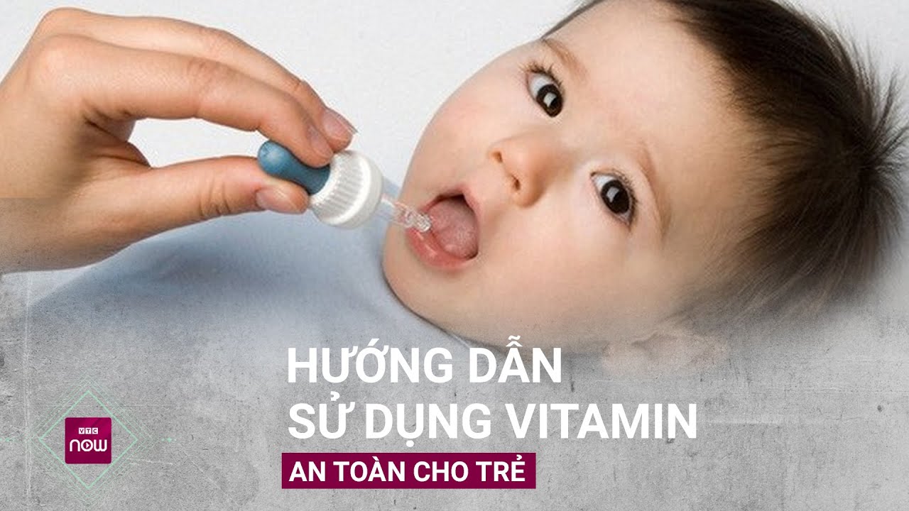 Hướng dẫn cha mẹ sử dụng vitamin an toàn cho trẻ | VTC Now