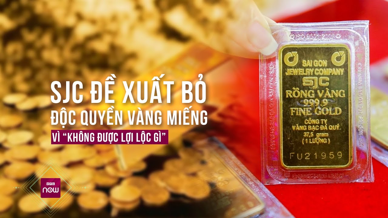 SJC đề xuất bỏ độc quyền vàng miếng vì đã "không được lợi lộc gì" lại còn "bị mang tiếng" | VTC Now