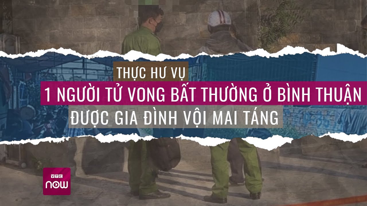 Vụ mở nắp quan tài khám nghiệm tử thi ở Bình Thuận: Hung thủ là kẻ không ngờ tới | VTC Now