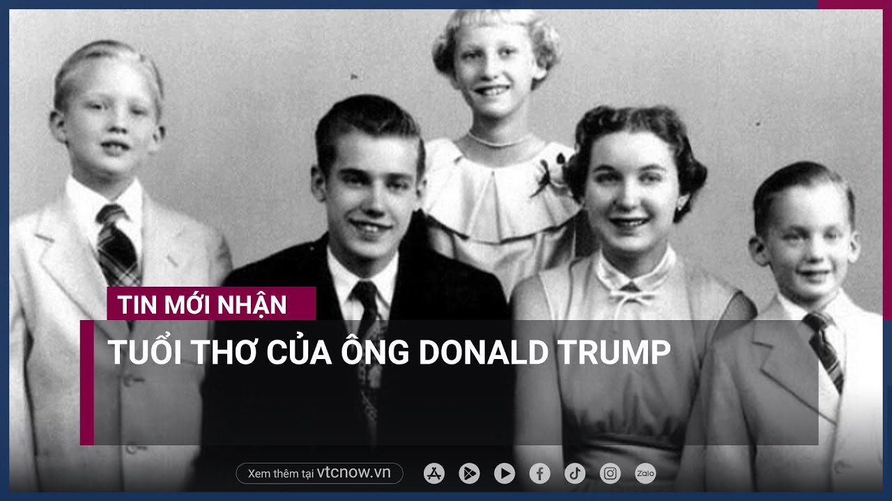 Tuổi thơ nghịch ngợm của cựu Tổng thống Mỹ Donald Trump | VTC Now