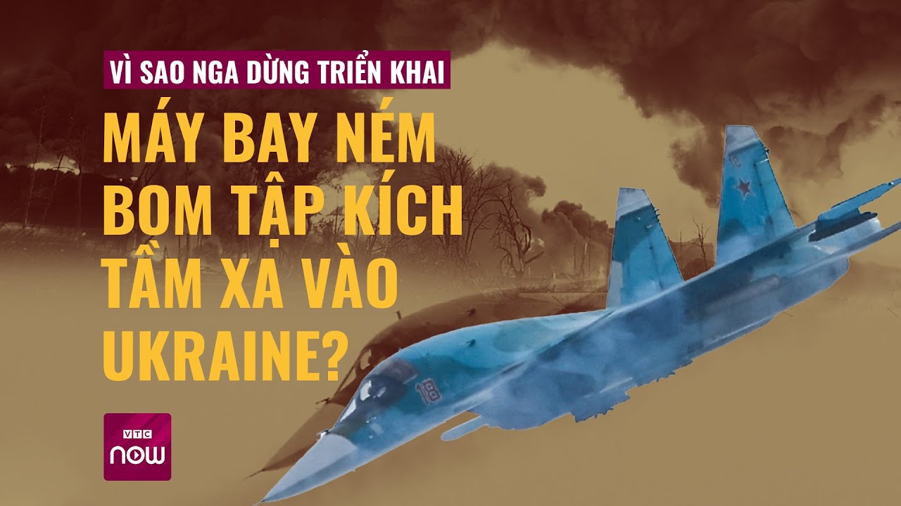 Vì sao xung đột leo thang nhưng Nga đột ngột dừng triển khai máy bay ném bom vào Ukraine? | VTC Now