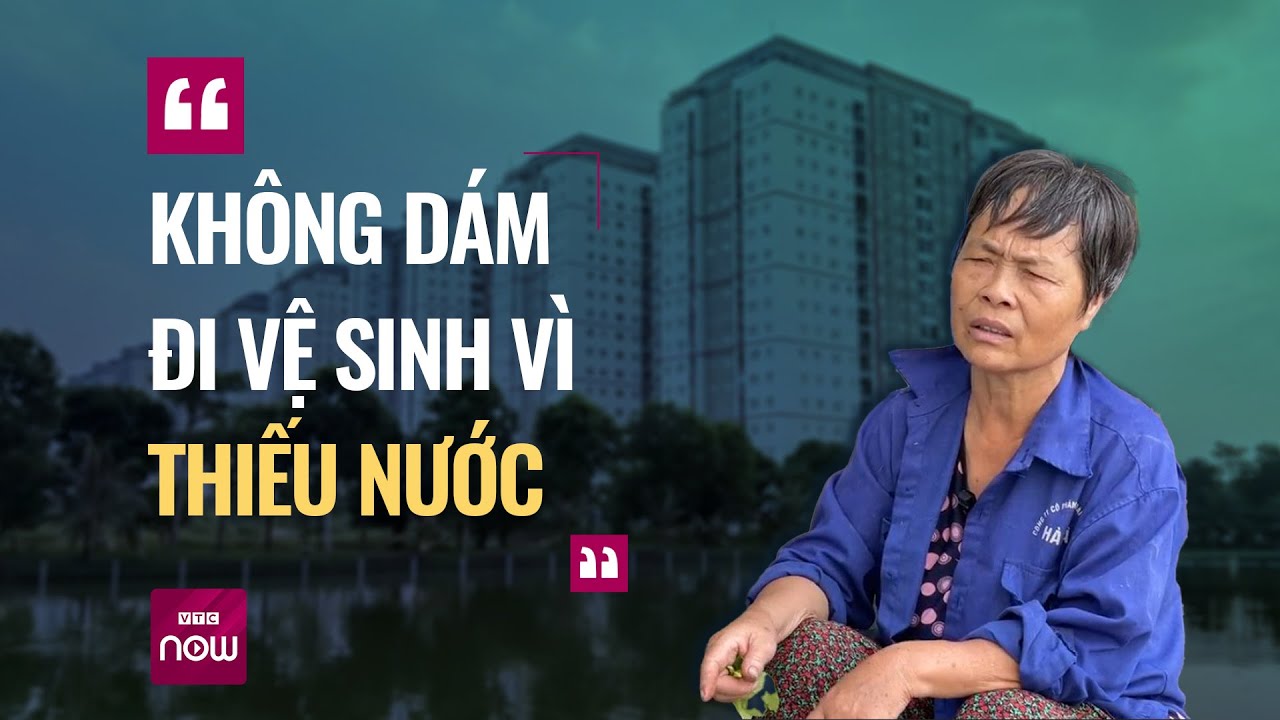 Sống khổ sở ở chung cư Hà Nội vì mất nước: Rau không dám ăn, đi vệ sinh cũng phải hạn chế | VTC Now