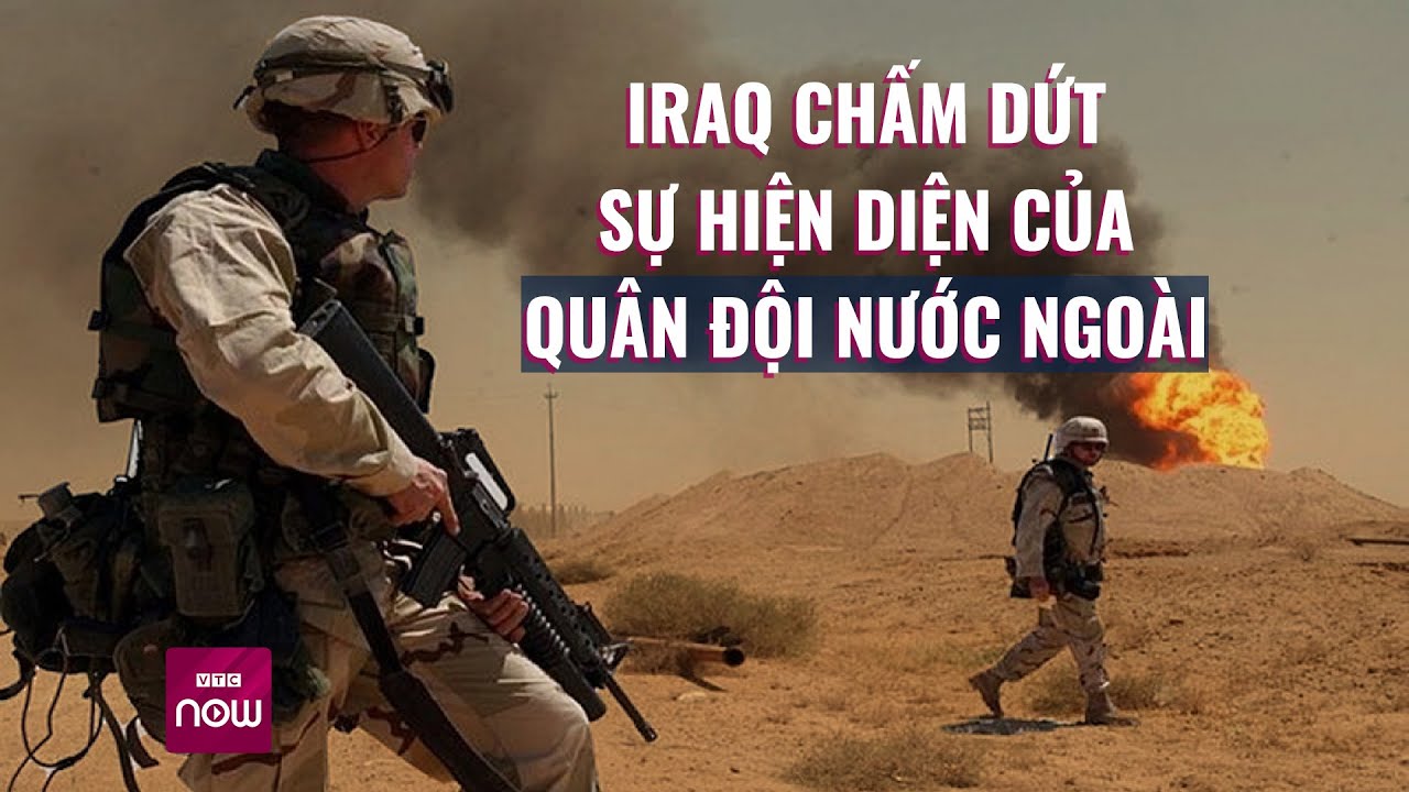 Iraq tuyên bố muốn "chấm dứt vĩnh viễn" hiện diện của quân đội nước ngoài | VTC Now