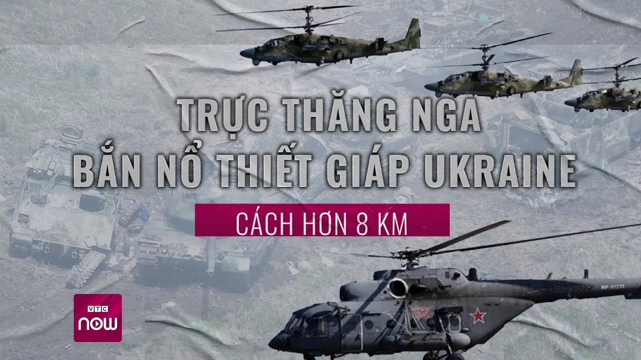 Nga công bố video trực thăng “Cá sấu” K-52 bắn nổ thiết giáp Ukraine cách hơn 8 km | VTC Now