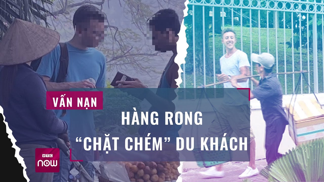 Hàng rong "chặt chém" bỗng "tái xuất giang hồ", du lịch lại trở nên xấu xí, nhếch nhác | VTC Now