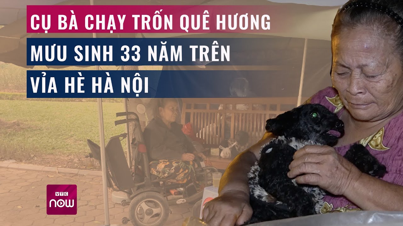 Đẫm nước mắt tuổi thơ, cụ bà chạy trốn khỏi quê hương, 33 năm mưu sinh vỉa hè Hà Nội | VTC Now