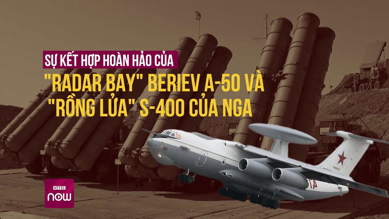 Sự kết hợp hoàn hảo của "radar bay" Beriev A-50 và "Rồng lửa" S-400 của Nga  | VTC Now