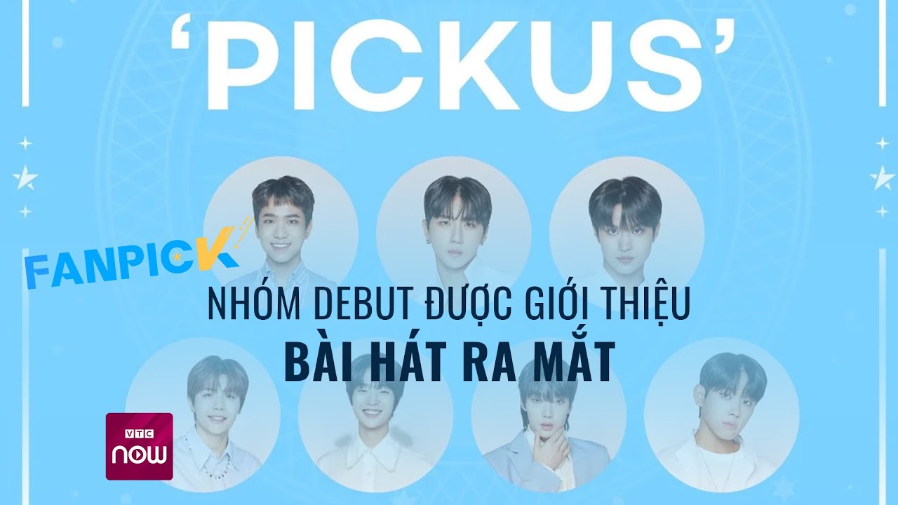 Fan Pick: Nhóm debut được giới thiệu bài hát ra mắt | VTC Now