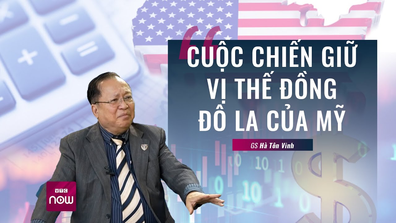 GS Hà Tôn Vinh: Ở vị thế thống trị của siêu cường Mỹ, “phá bỏ đồng đô la nói dễ hơn làm”?  | VTC Now