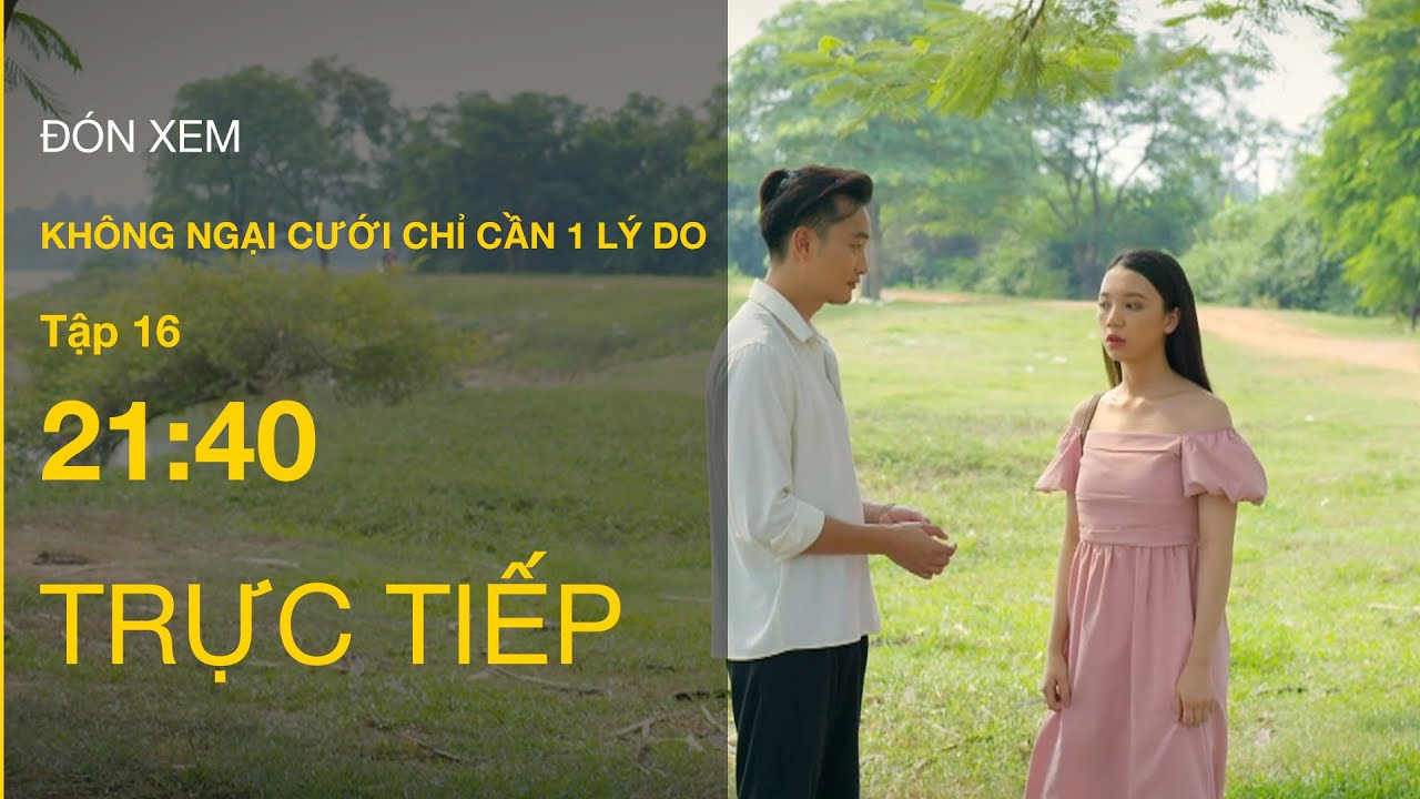 TRỰC TIẾP VTV3 | Full tập 16 - Không ngại cưới chỉ cần 1 lý do