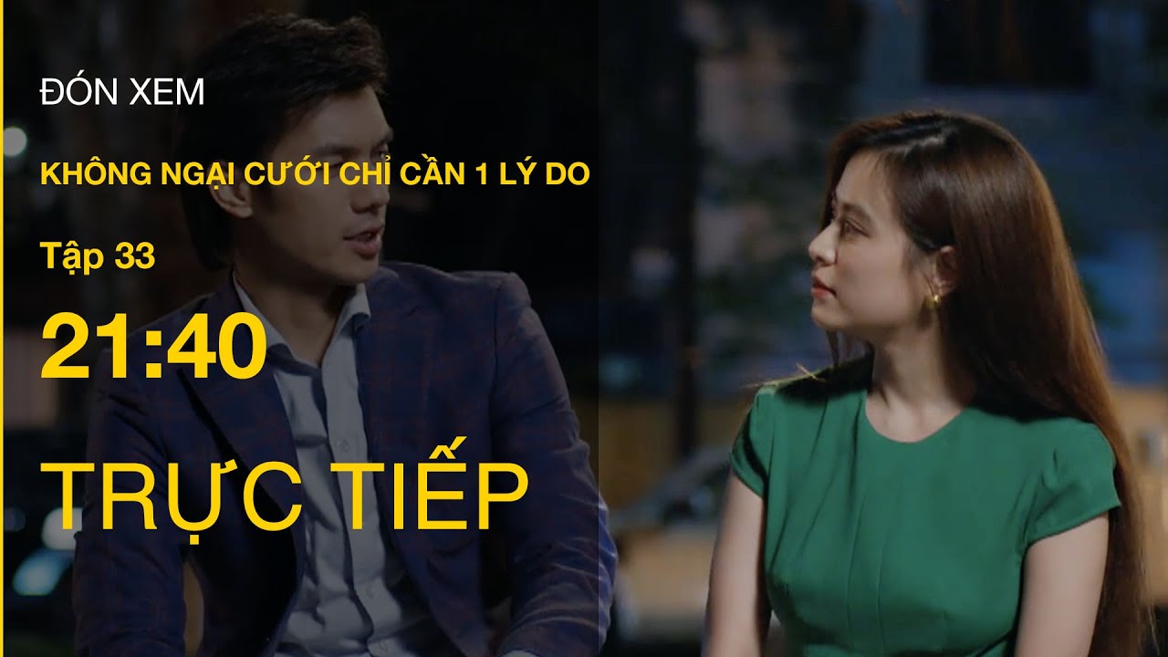 TRỰC TIẾP VTV3 | Full Tập 33 - Không ngại cưới chỉ cần 1 lý do