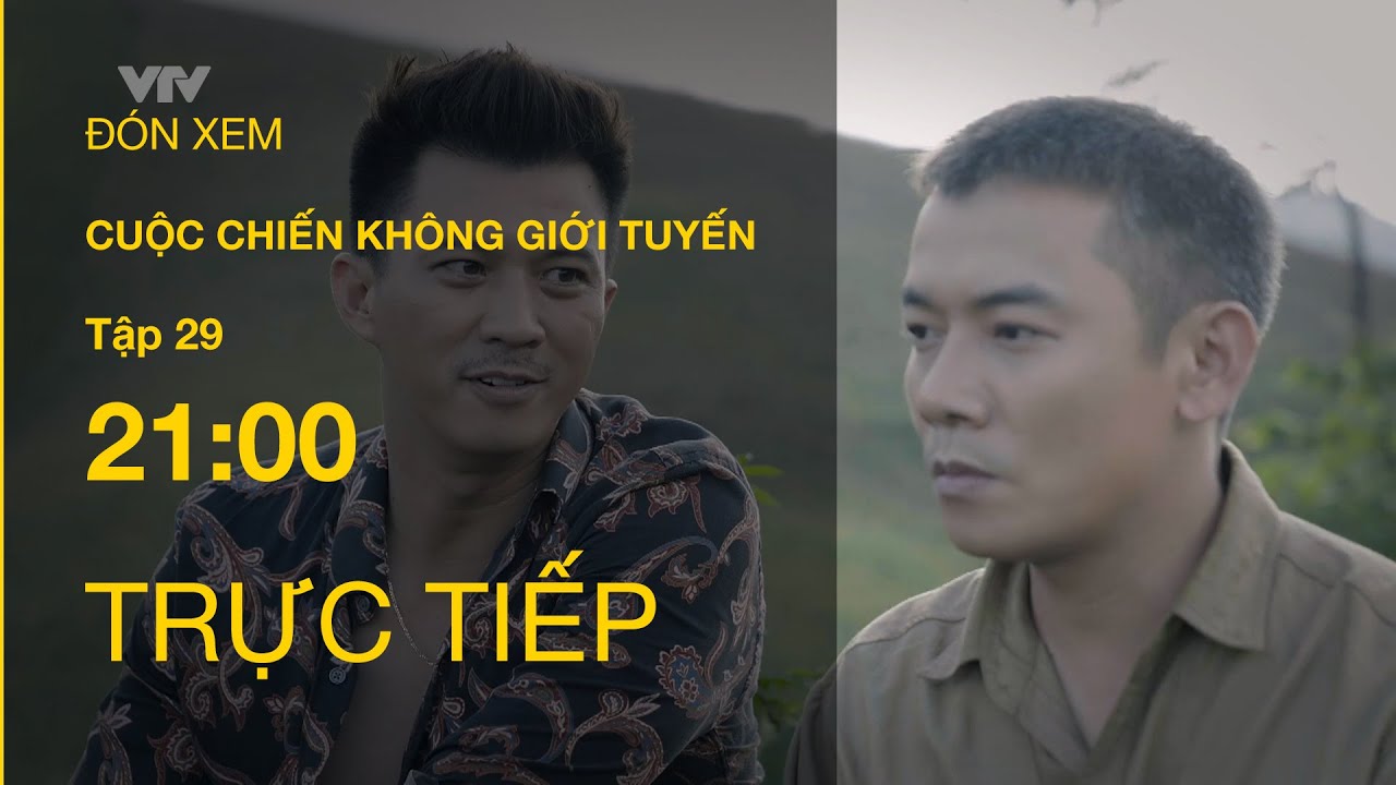 TRỰC TIẾP VTV1 | TẬP 29: CUỘC CHIẾN KHÔNG GIỚI TUYẾN