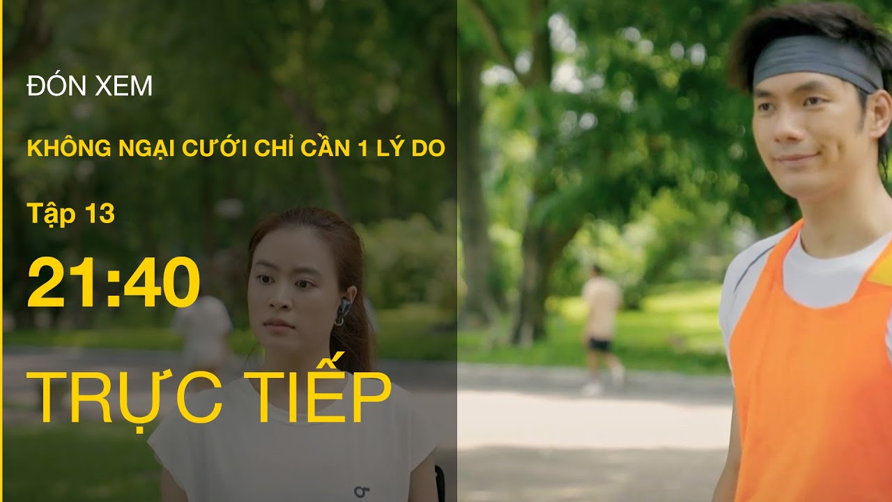 TRỰC TIẾP VTV3 | Full Tập 13 Không ngại cưới chỉ cần 1 lý do