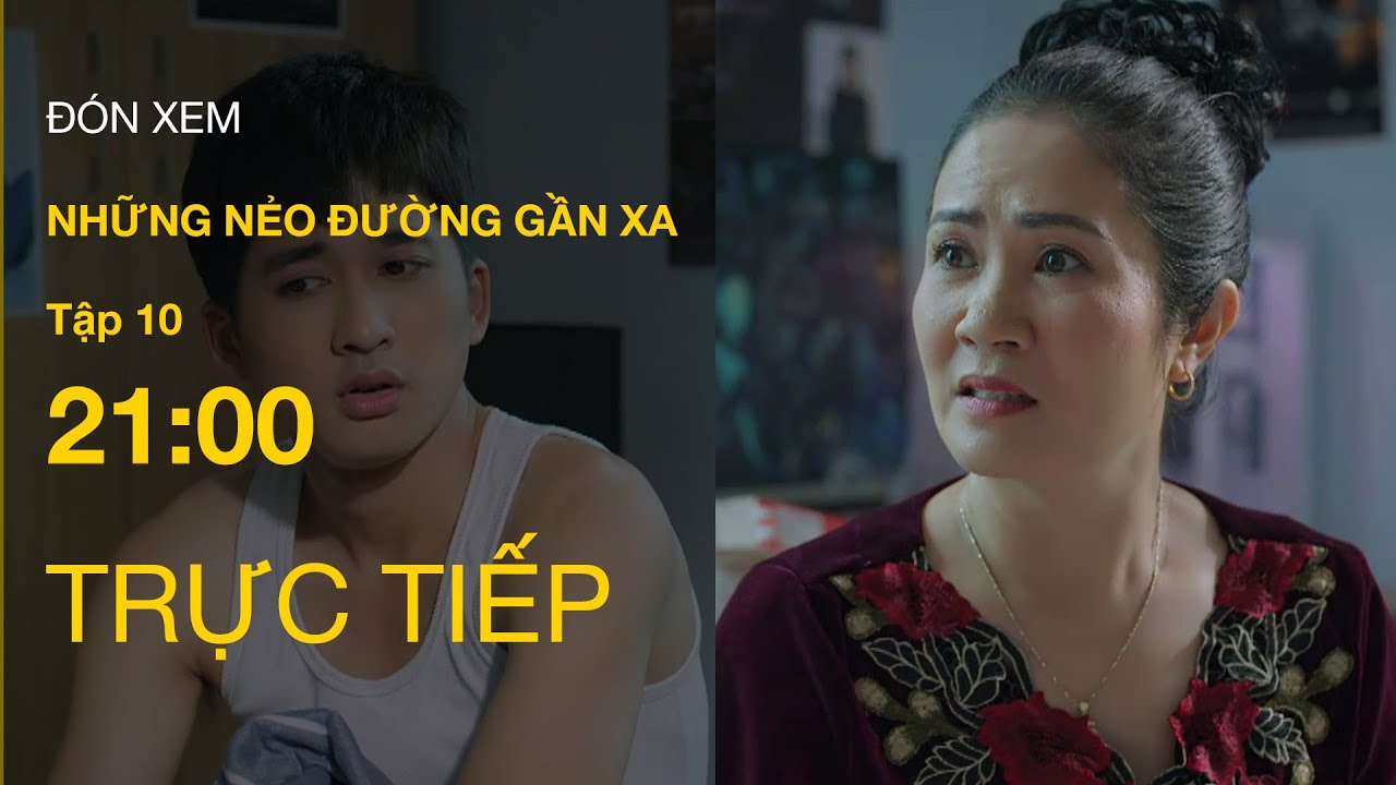 TRỰC TIẾP VTV1 | Full Tập 10 - Những Nẻo Đường Gần Xa | VTV Giải Trí