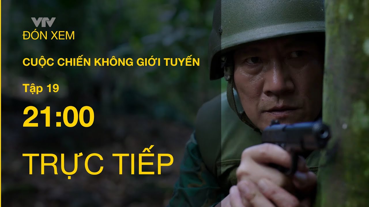 TRỰC TIẾP VTV1 | TẬP 19 : CUỘC CHIẾN KHÔNG GIỚI TUYẾN